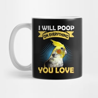 I Will Poop On Everything You Love Cockatiel Parrot Mug